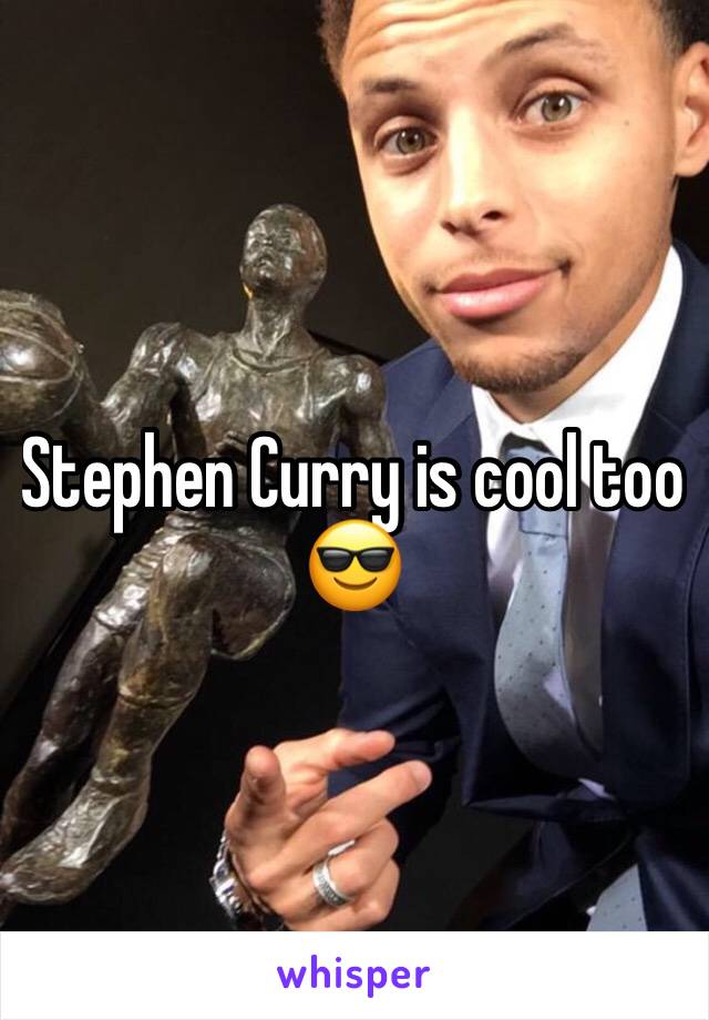 Stephen Curry is cool too 😎