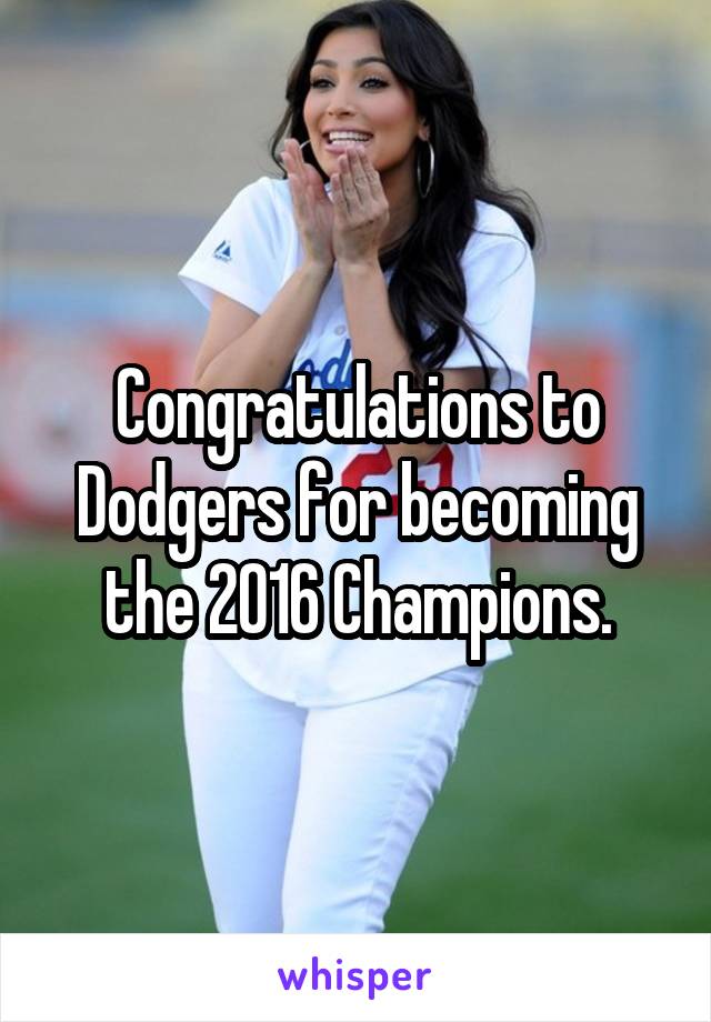 Congratulations to Dodgers for becoming the 2016 Champions.