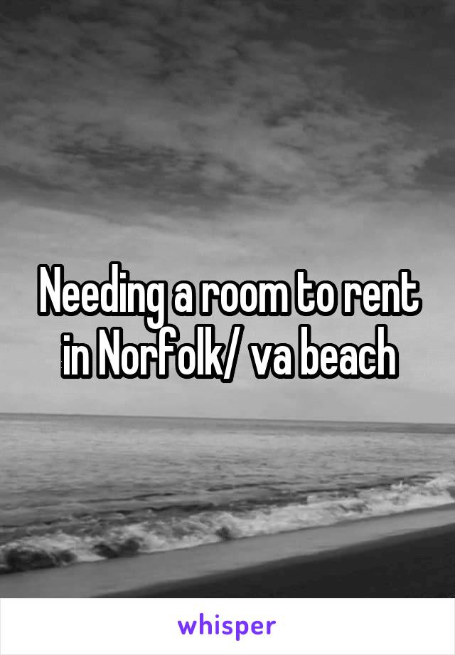 Needing a room to rent in Norfolk/ va beach