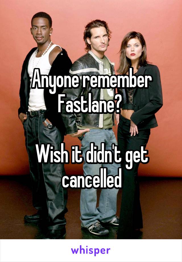 Anyone remember Fastlane? 

Wish it didn't get cancelled