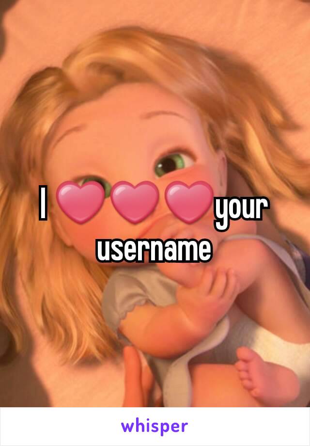 I ❤❤❤your username