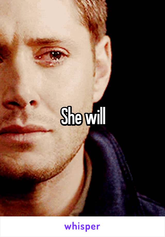 She will