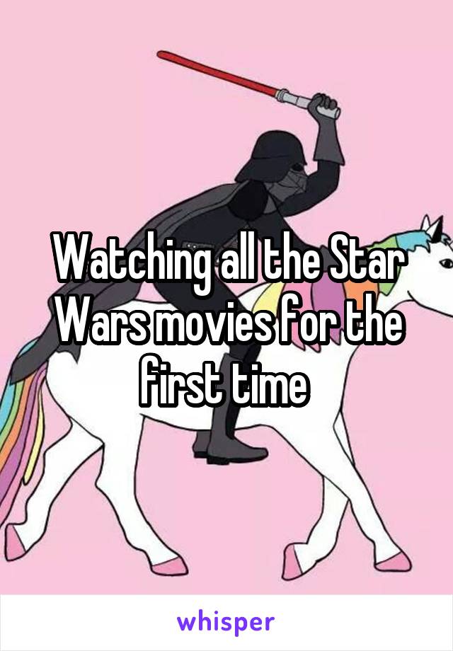 Watching all the Star Wars movies for the first time 