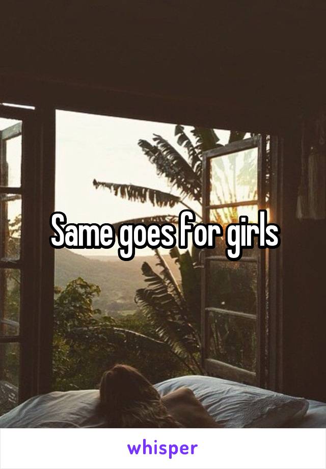Same goes for girls