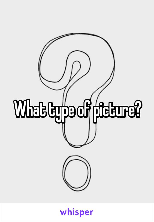 What type of picture?
