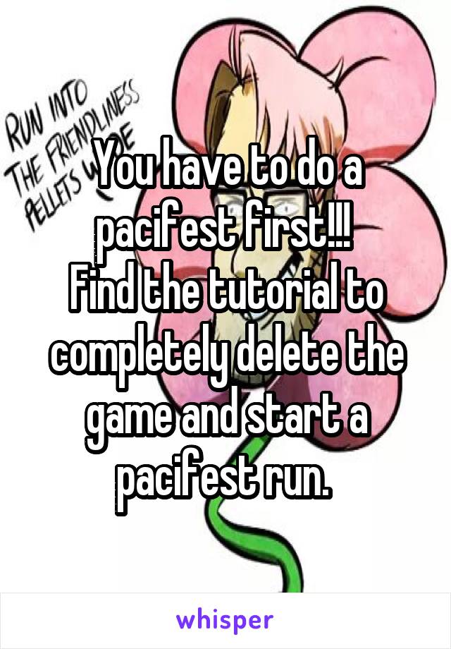 You have to do a pacifest first!!! 
Find the tutorial to completely delete the game and start a pacifest run. 