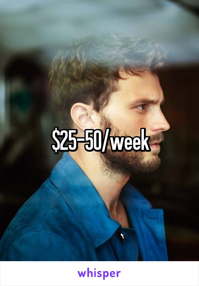 $25-50/week