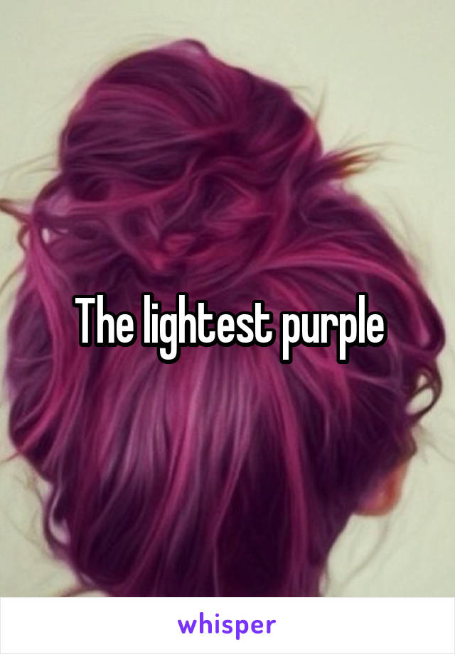 The lightest purple