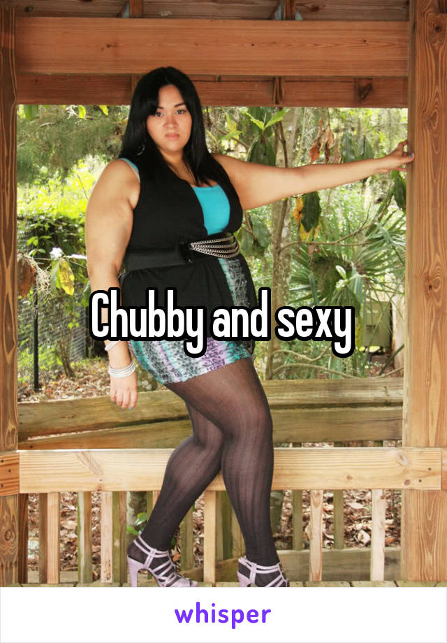 Chubby and sexy 