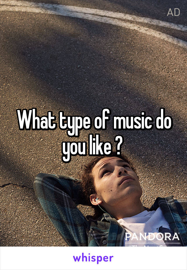 What type of music do you like ? 