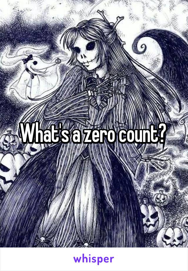 What's a zero count? 