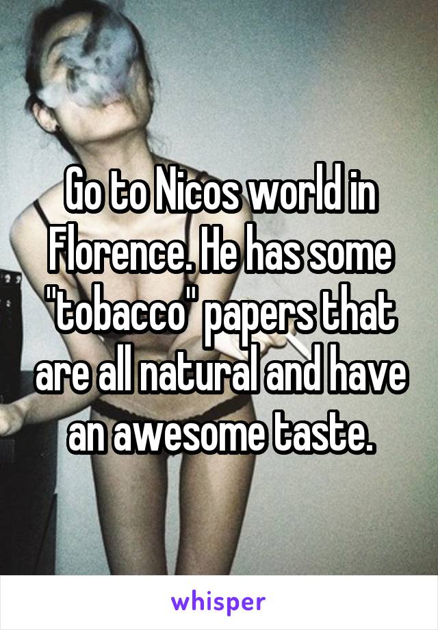 Go to Nicos world in Florence. He has some "tobacco" papers that are all natural and have an awesome taste.