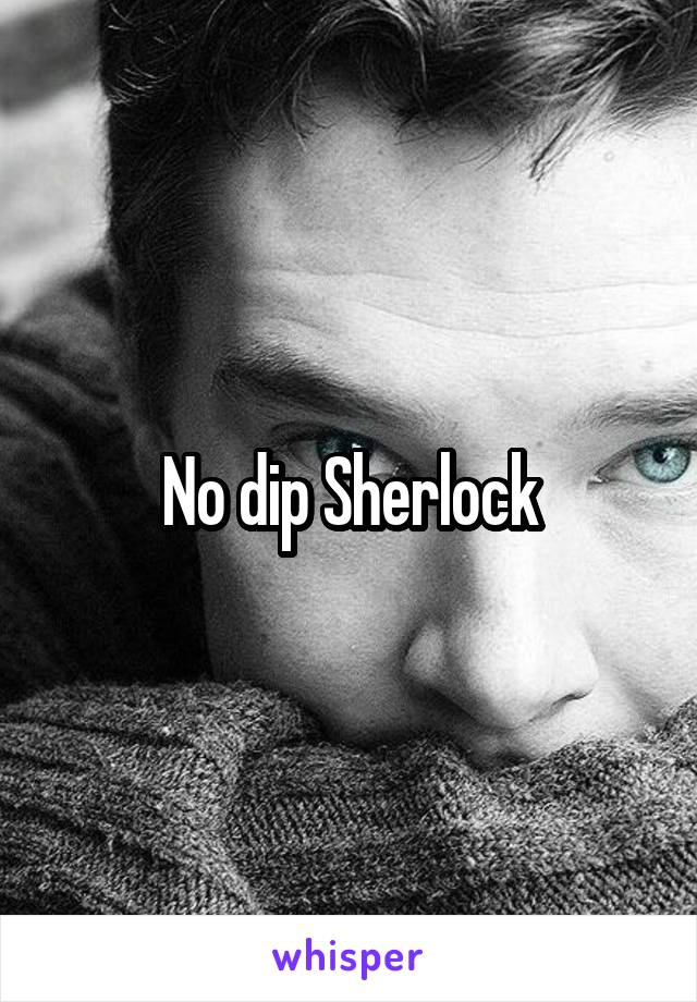 No dip Sherlock
