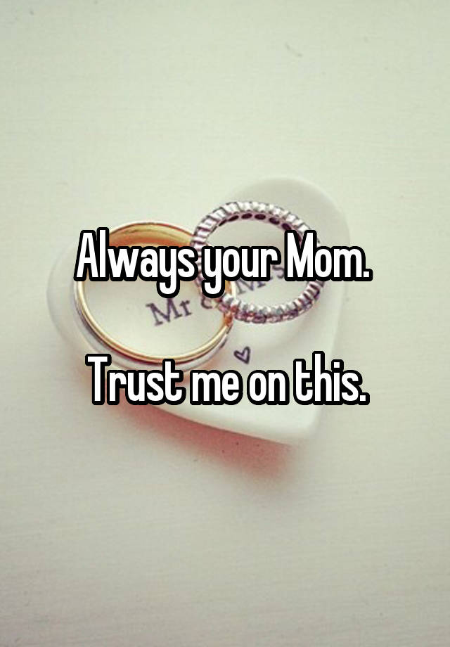 always-your-mom-trust-me-on-this