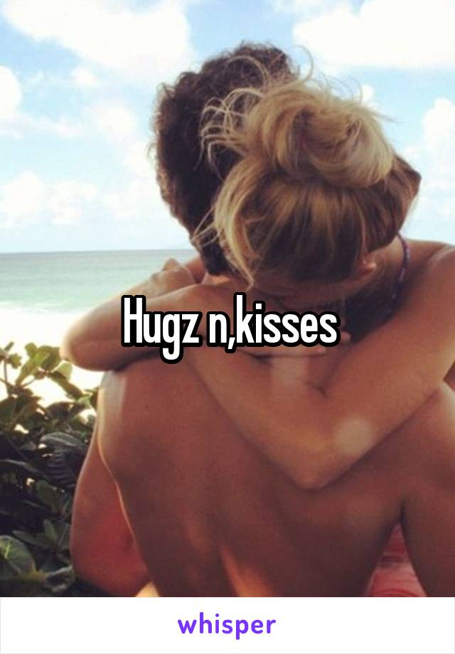 Hugz n,kisses