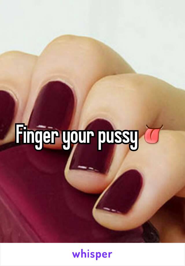 Finger your pussy👅