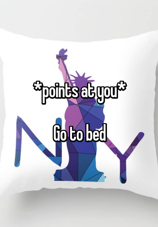 points-at-you-go-to-bed