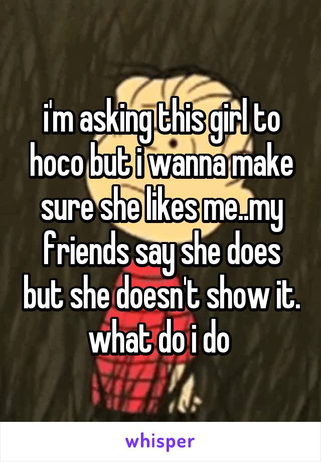 i-m-asking-this-girl-to-hoco-but-i-wanna-make-sure-she-likes-me-my