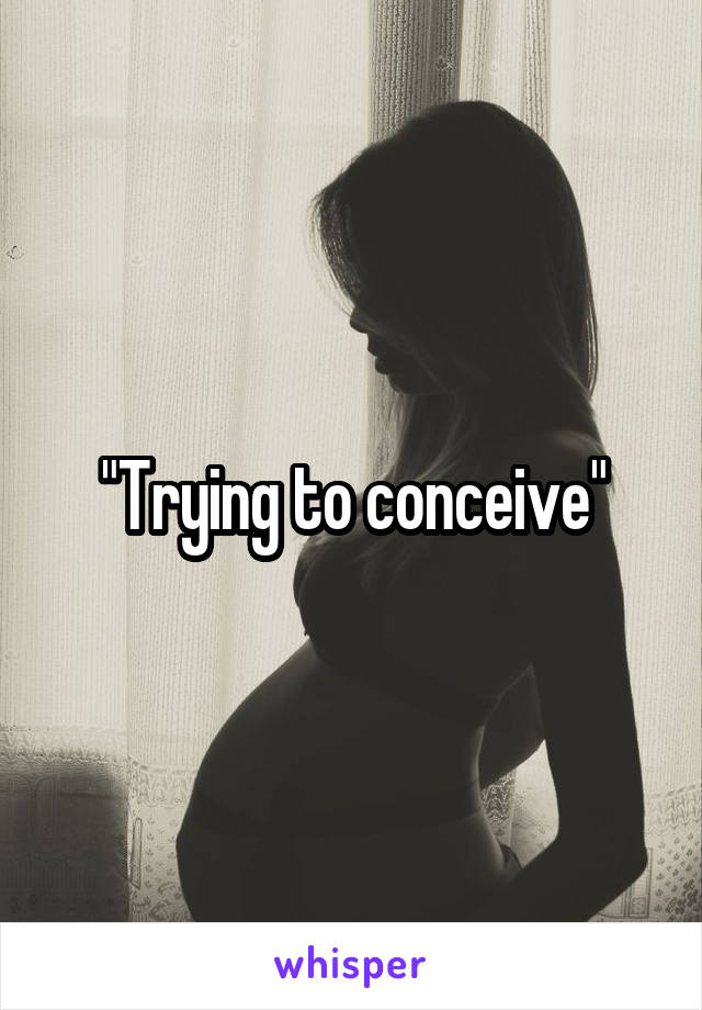 "Trying to conceive"