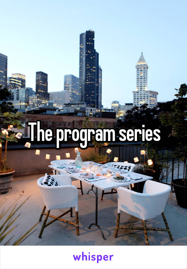 The program series