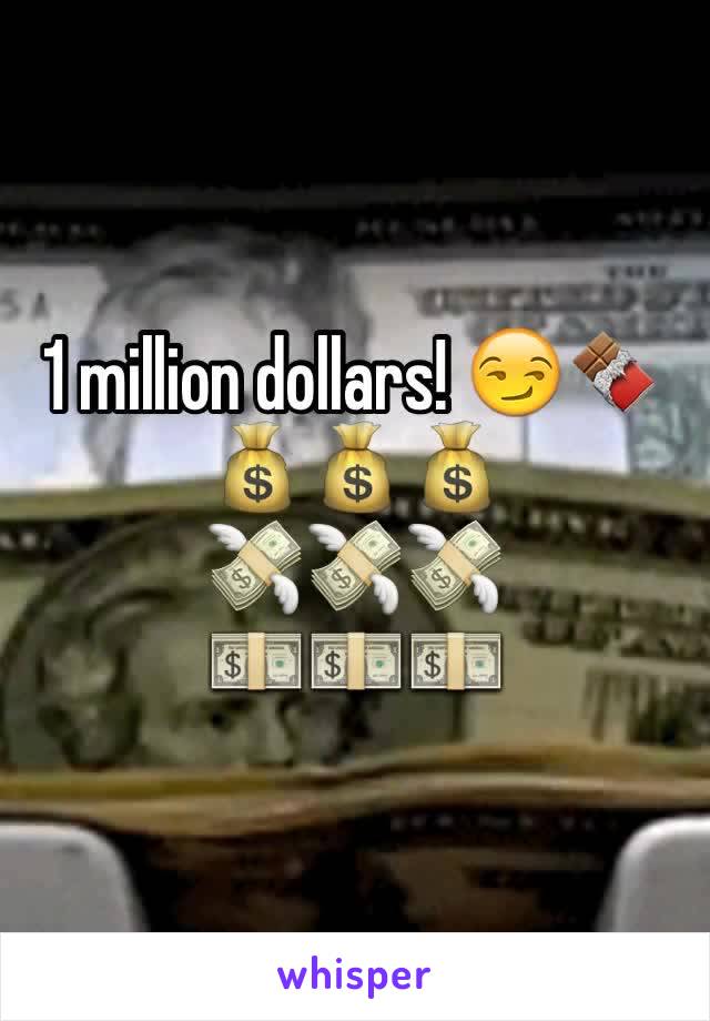 1 million dollars! 😏🍫💰💰💰
💸💸💸
💵💵💵