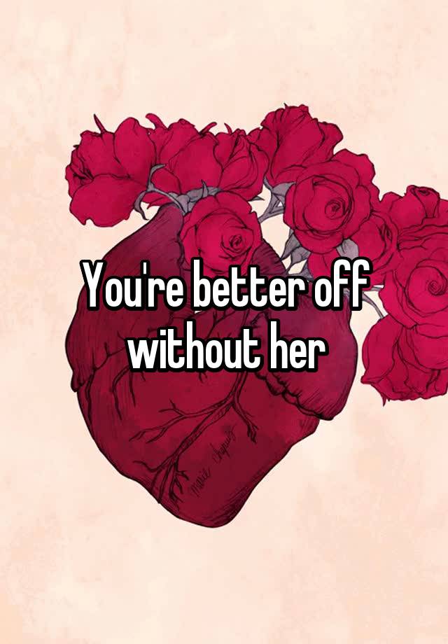 you-re-better-off-without-her