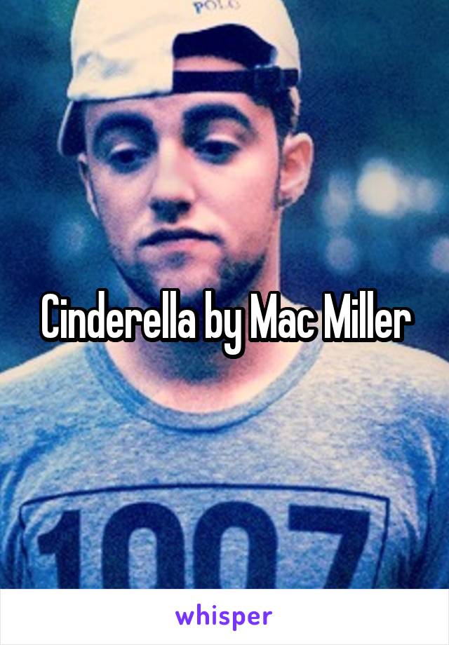 Cinderella by Mac Miller