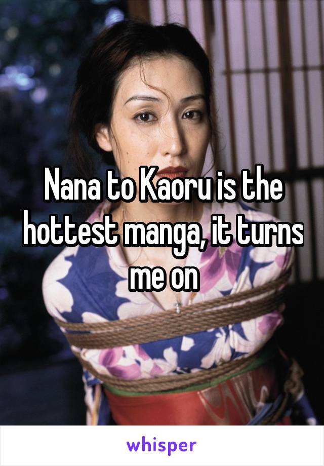 Nana to Kaoru is the hottest manga, it turns me on