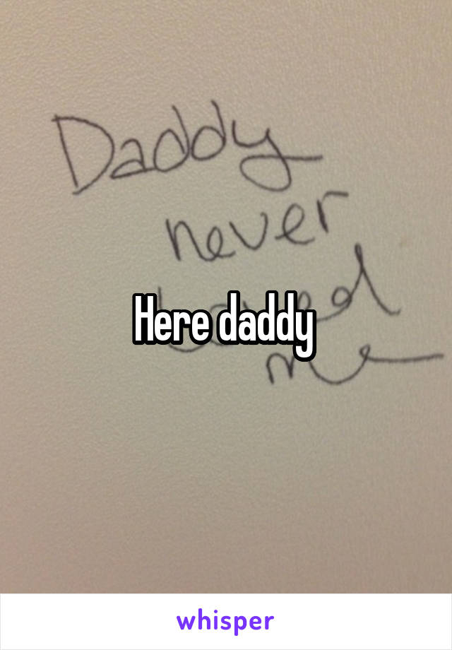 Here daddy 