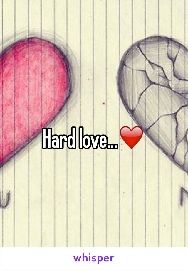 Hard love...❤️