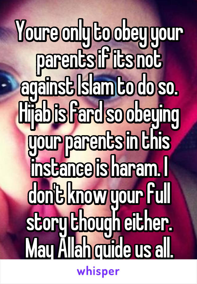 Youre only to obey your parents if its not against Islam to do so. Hijab is fard so obeying your parents in this instance is haram. I don't know your full story though either. May Allah guide us all.