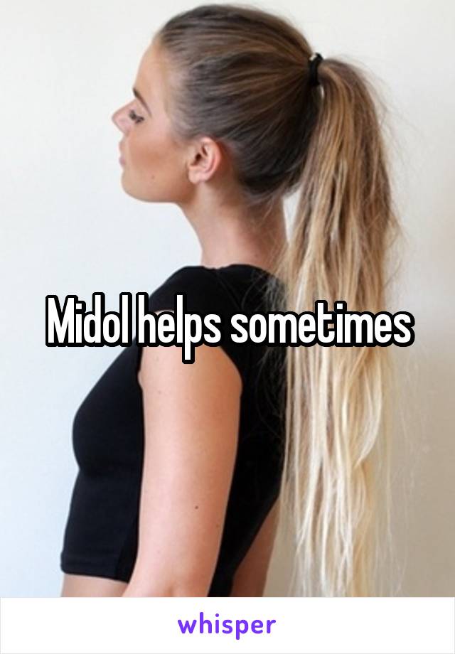 Midol helps sometimes