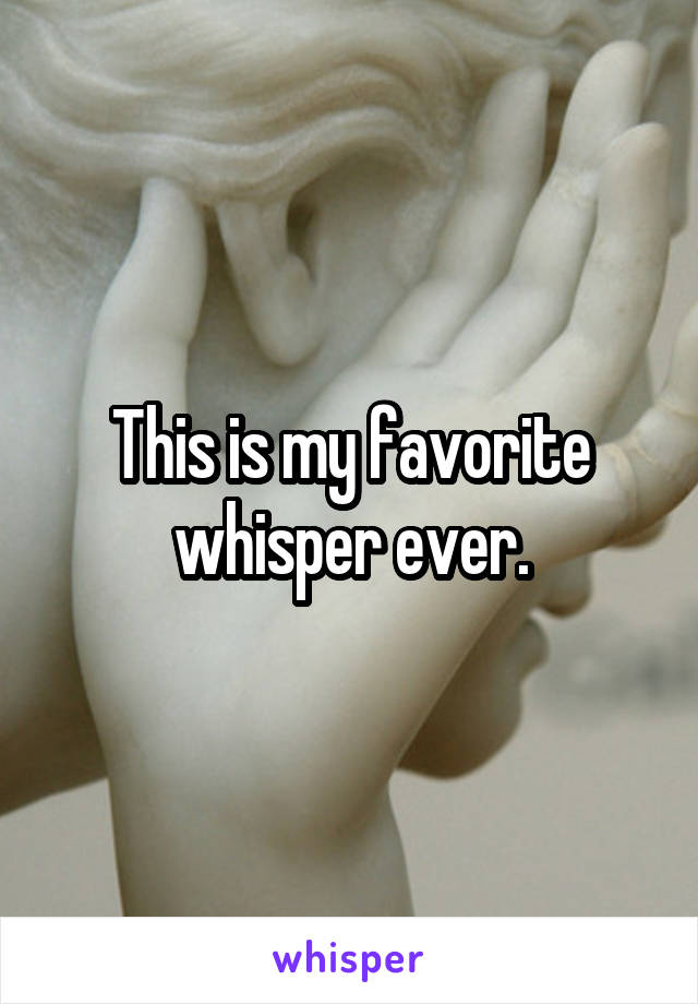 This is my favorite whisper ever.