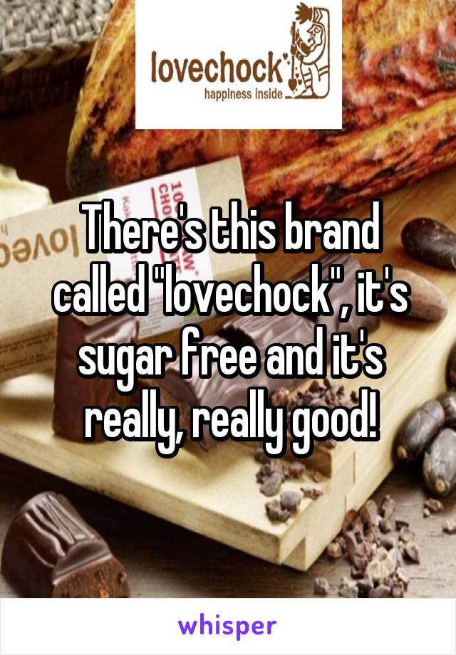 There's this brand called "lovechock", it's sugar free and it's really, really good!