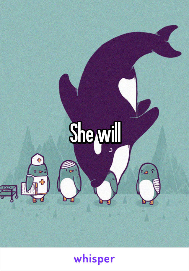 She will