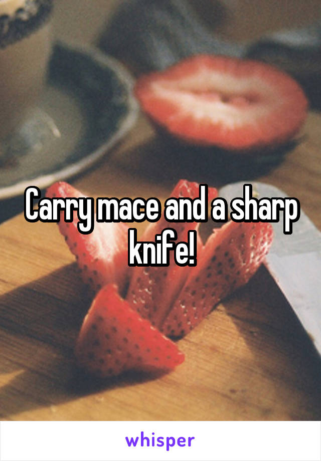Carry mace and a sharp knife!