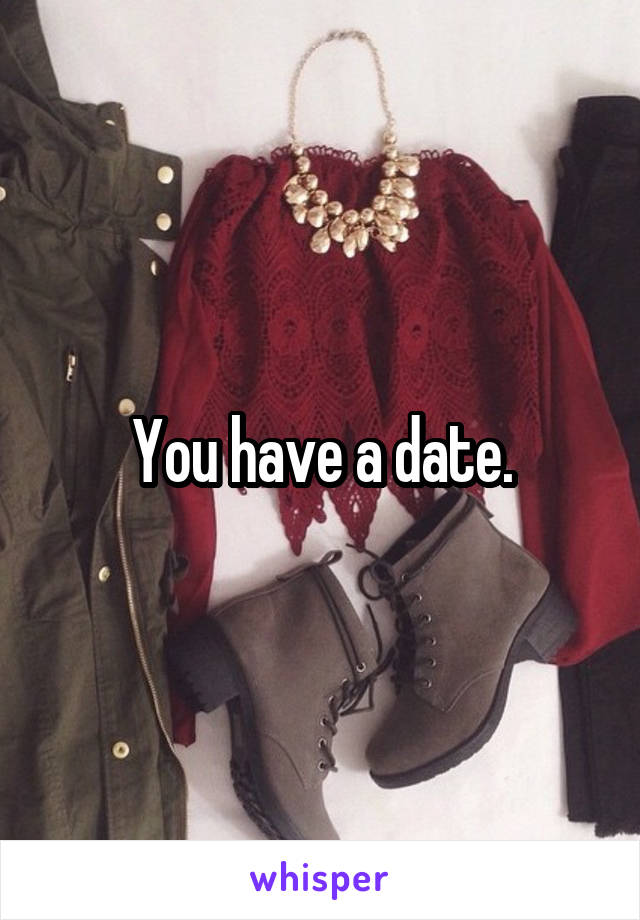 You have a date.