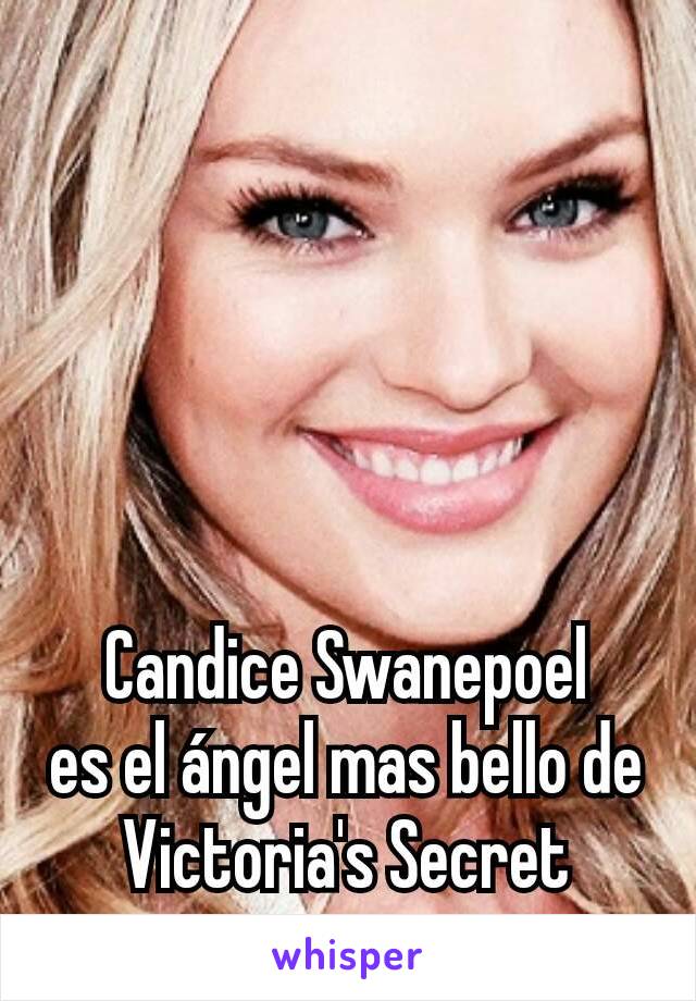 Candice Swanepoel es ﻿el ángel mas bello de Victoria's Secret
