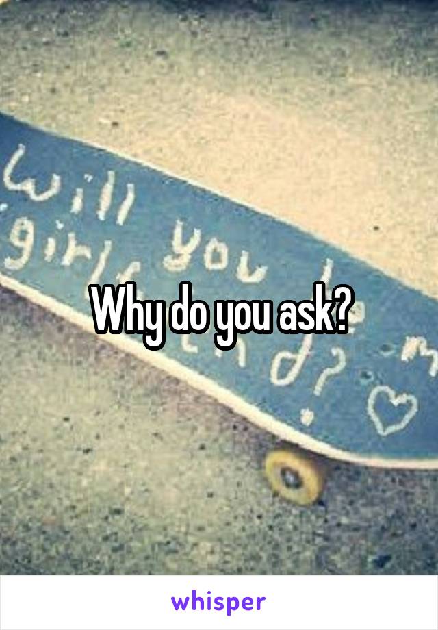 Why do you ask?