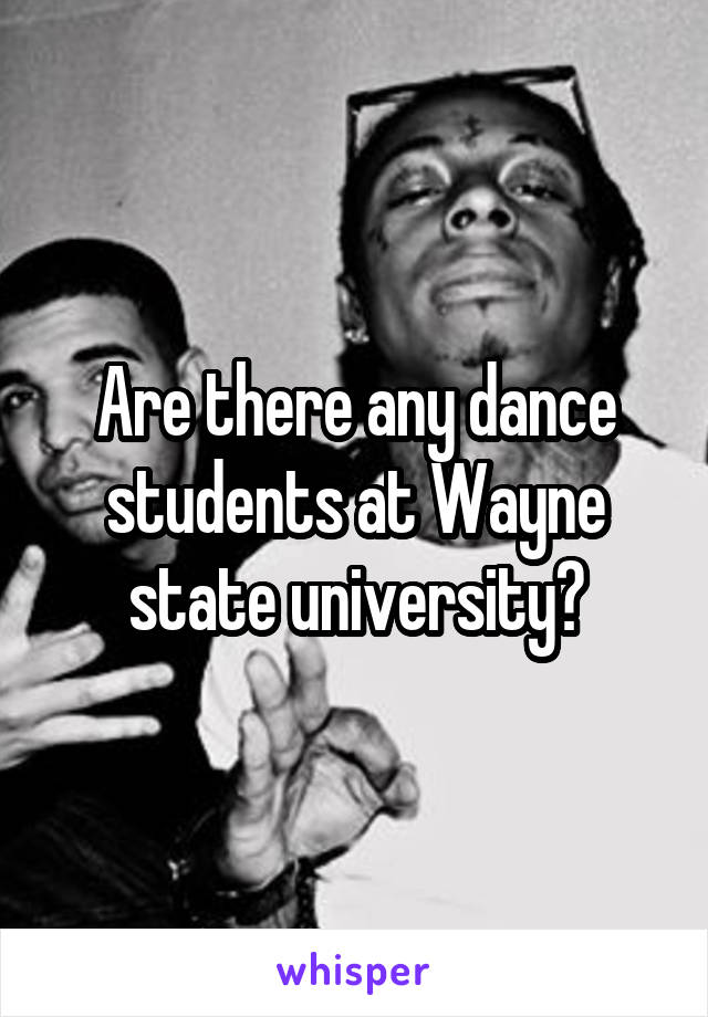 Are there any dance students at Wayne state university?