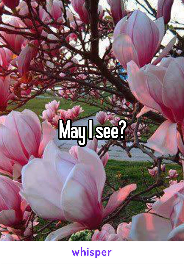 May I see?