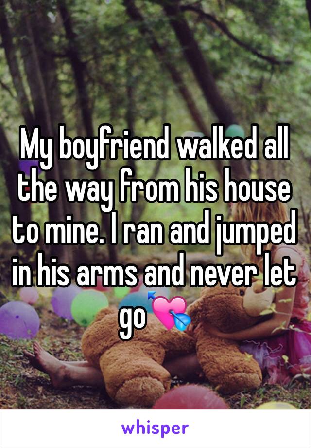 My boyfriend walked all the way from his house to mine. I ran and jumped in his arms and never let go💘