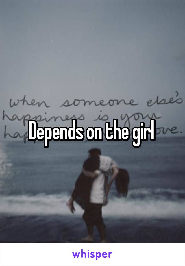 Depends on the girl 