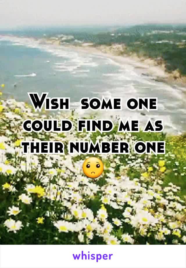 Wish  some one could find me as their number one🙁