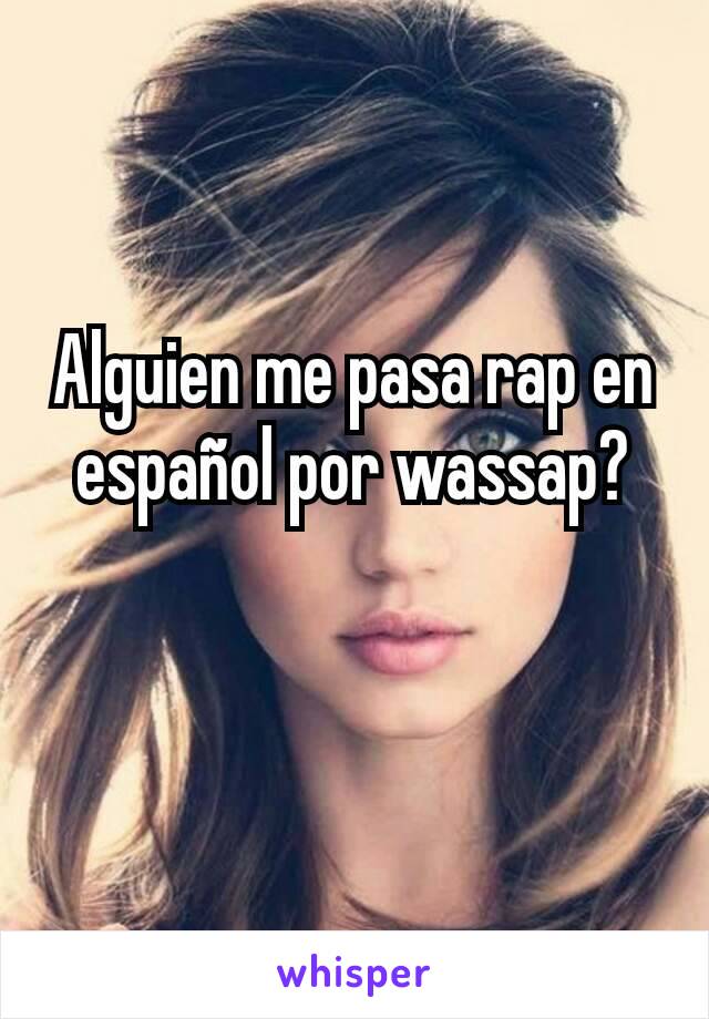 Alguien me pasa rap en español por wassap?