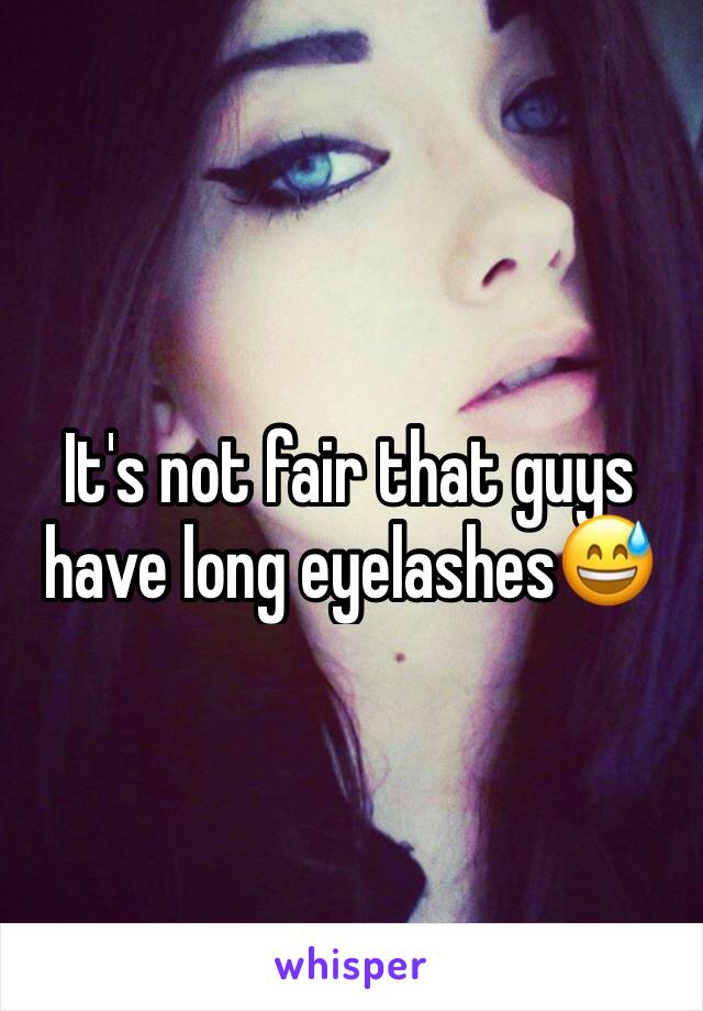 It's not fair that guys have long eyelashes😅