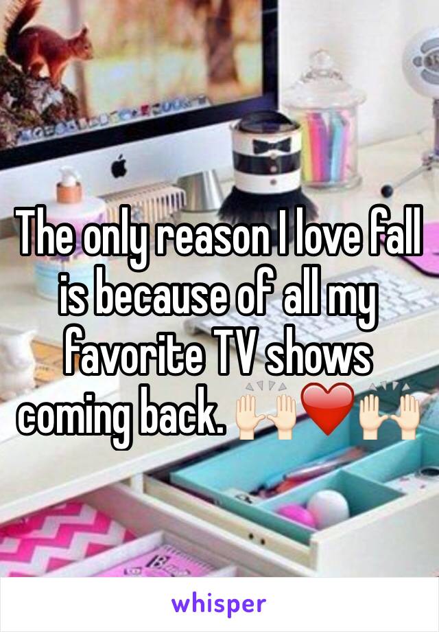 The only reason I love fall is because of all my favorite TV shows coming back. 🙌🏻❤️🙌🏻