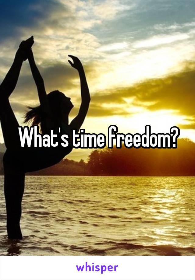 What's time freedom?