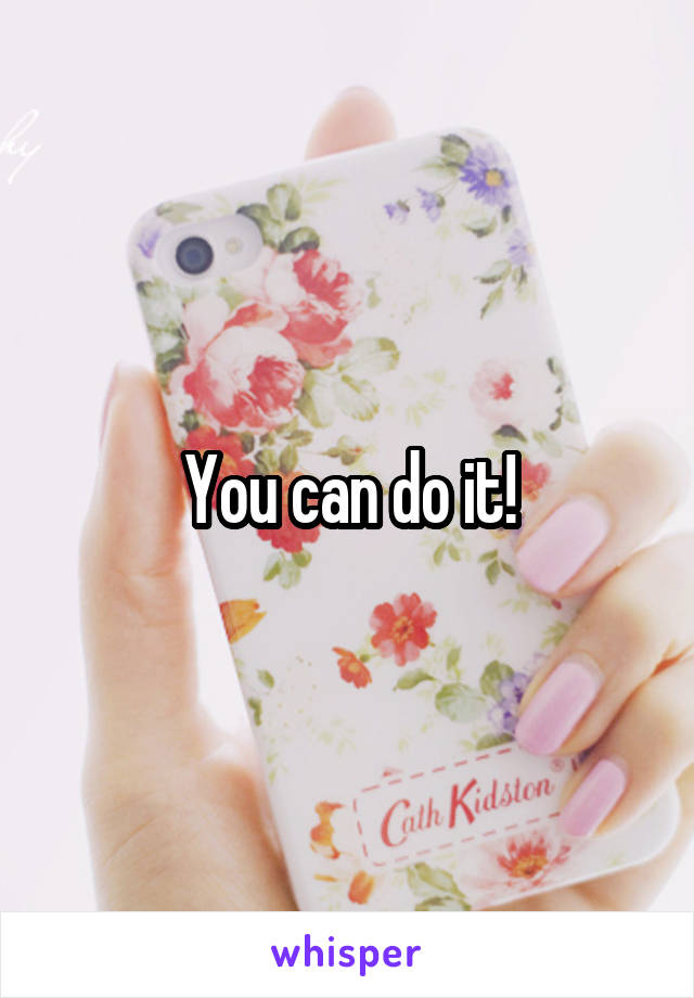 You can do it!