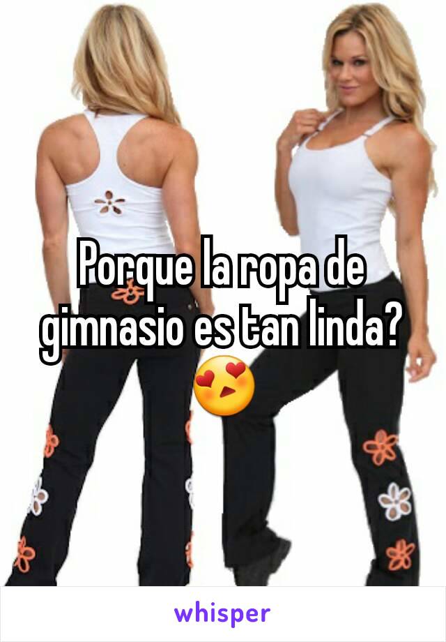 Porque la ropa de gimnasio es tan linda? 😍